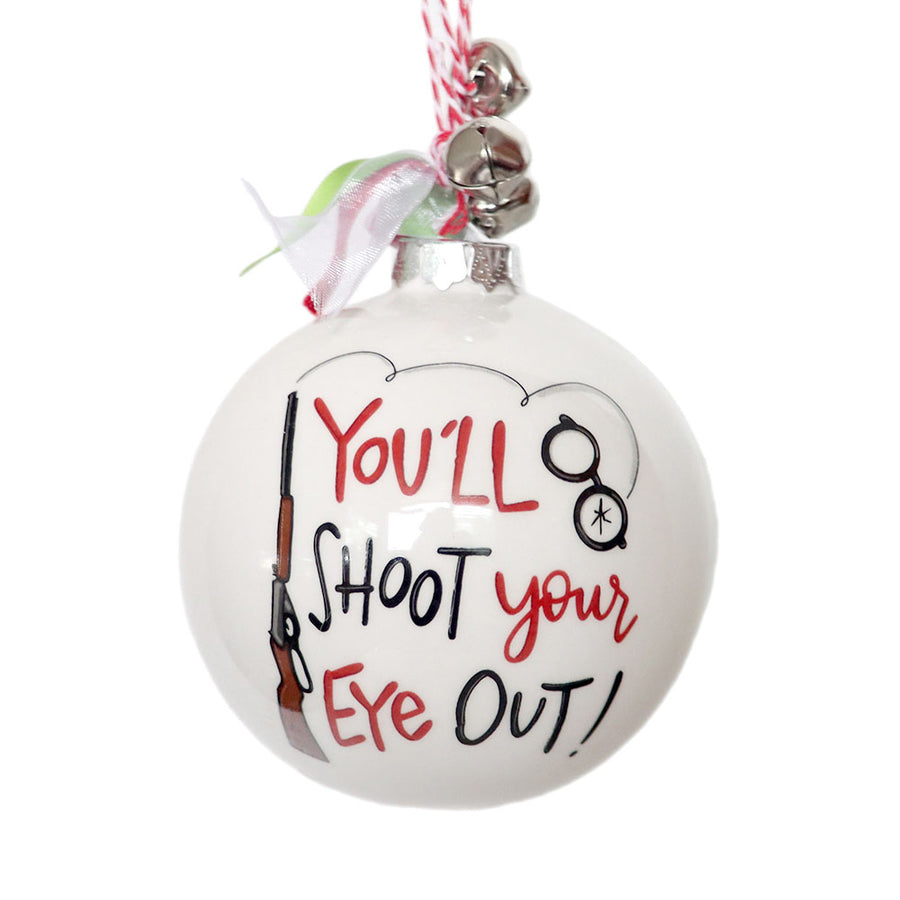 You'll Shoot Your Eye Out Ceramic Ball Ornament inspired by A Christmas Story